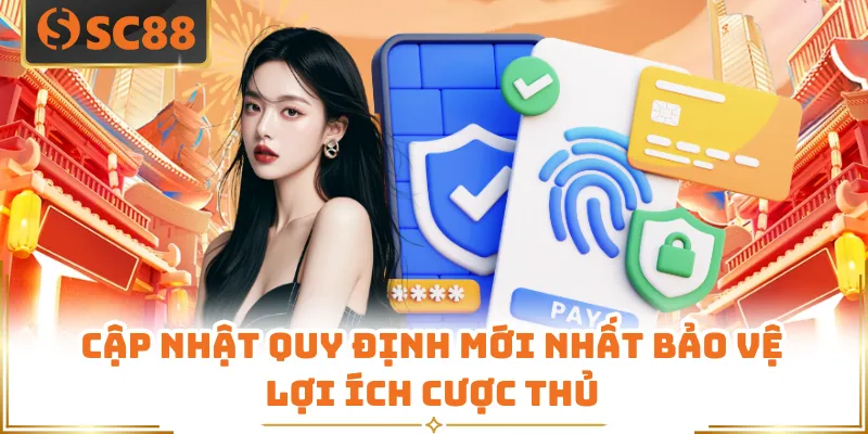 Quyền Riêng Tư SC88 - Chính Sách Bảo Vệ Môi Trường Xanh Chín 6 Cập nhật quy định mới nhất bảo vệ lợi ích cược thủ