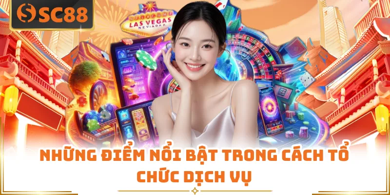 Giới Thiệu SC88 - Không Gian Giải Trí Trực Tuyến Hiện Đại 6 Những điểm nổi bật trong cách tổ chức dịch vụ tại SC88
